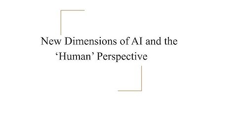 New Dimensions of AI and the ‘Human’ Perspective - Devsena Mishra