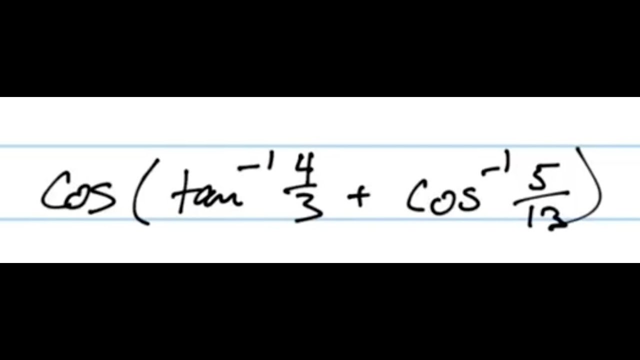 Simplify Cos arctan 4 3 arccos 5 12 YouTube