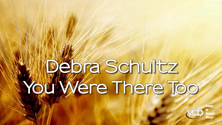 Debra Schultz - You Were There Too