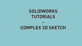 04 Solidworks - Complex 2D Sketch
