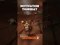 THURSDAY MOTIVATION - if you want to see more please leave a like 👍 #division2 #qoutes #motivation