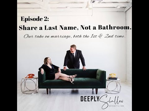 deeply-shallow-podcast-episode-2:-"share-a-last-name...-not-a-bathroom"