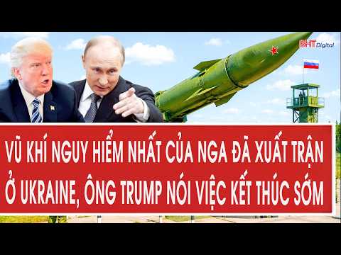 Tâm điểm 7/7: Vũ khí nguy hiểm nhất của Nga đã xuất trận ở Ukraine, ông Trump nói việc kết thúc sớm