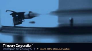 Video thumbnail of "Thievery Corporation - Scene at the Open Air Market [Official Audio]"