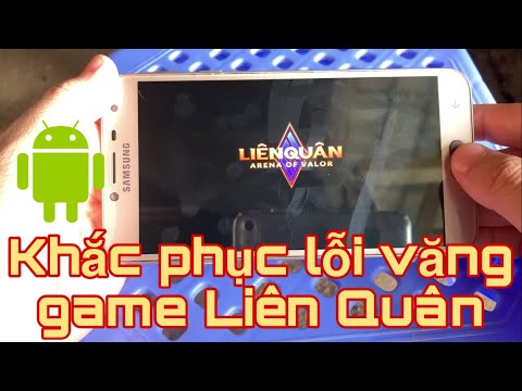 Hướng dẫn cách khắc phục và sửa lỗi văng game Liên Quân trên các máy Android yếu