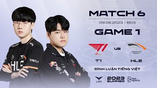 [09.06.2023] T1 vs HLE | Game 1 | Bình Luận Tiếng Việt | LCK Mùa Hè 2023