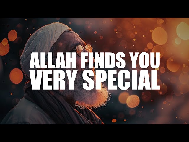ALLAH FINDS YOU VERY SPECIAL class=