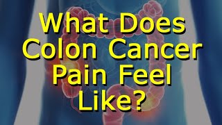 What Does Colon Cancer Pain Feel Like?