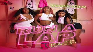 TAYLOR GIRLZ - RUN A LAP REMIX FT. IAMTRINITYTAYLOR (OFFICIAL AUDIO)