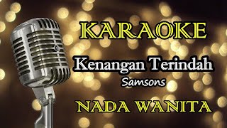 KENANGAN TERINDAH - SAMSONS || KARAOKE WANITA