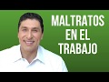 "Me tratan mal en el trabajo, ¿qué hago?" - Dr. César Lozano