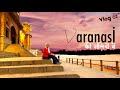 Varanasi Through My Eyes  | Plan A Trip And Things To Do In Banaras | Varanasi Travel Vlog 02