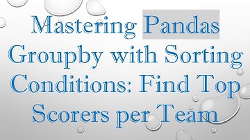 Mastering Pandas Groupby with Sorting Conditions: Find Top Scorers per Team