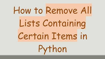 How to Remove All Lists Containing Certain Items in Python
