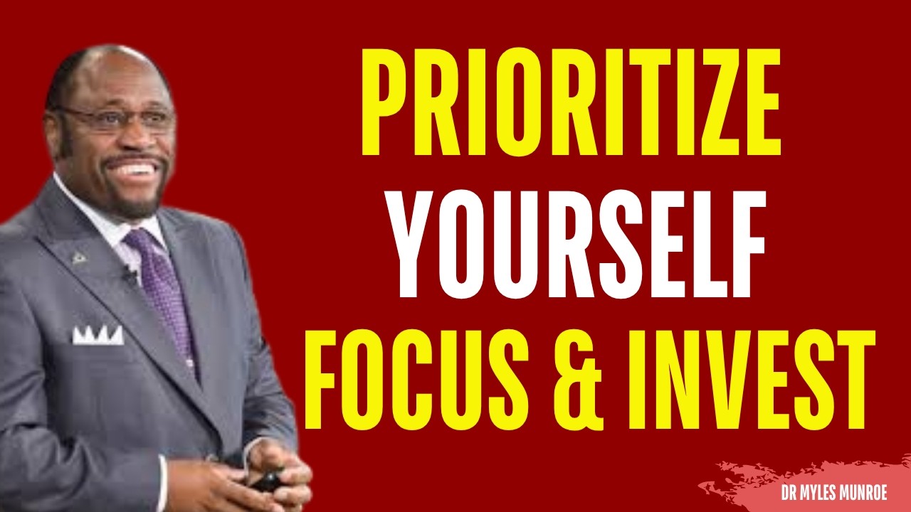 Its Time to Focus and Invest on Yourself | Myles Munroe Motivation