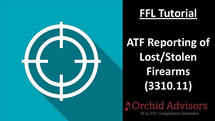 FFL Tutorial - ATF Reporting of Lost/Stolen Firearms (3310.11)