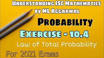 Exercise 10.4 | Probability | Understanding ISC Mathematics | ML Aggarwal | Class 12