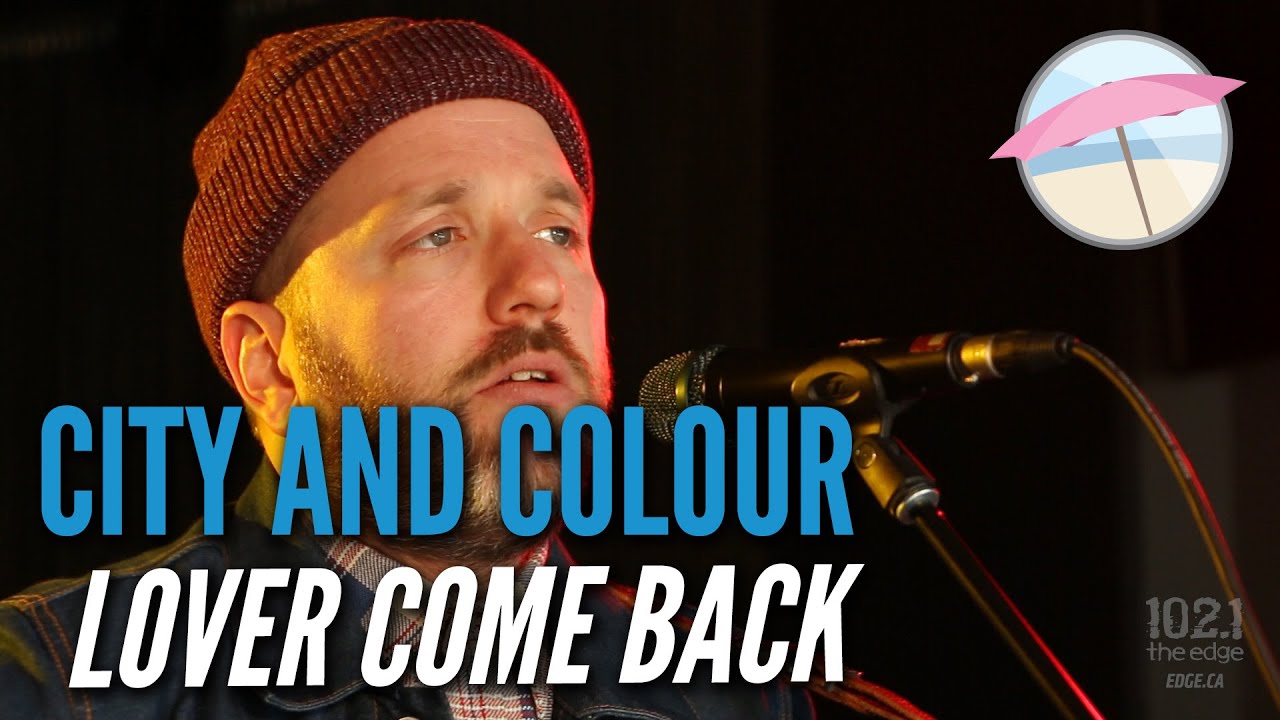 City And Colour Lover Come Back Live At The Edge Youtube