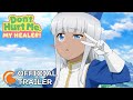 Don't Hurt Me, My Healer! | OFFICIAL TRAILER