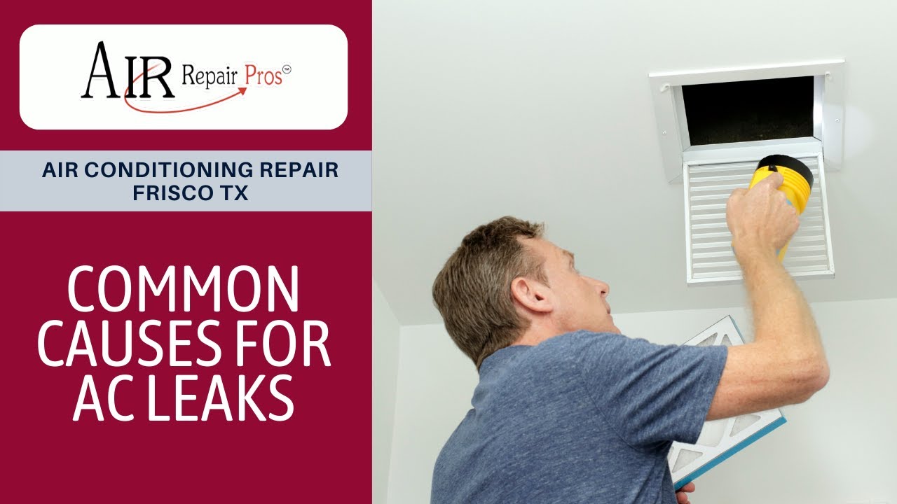 Air Conditioning Repair Frisco TX Common Causes for AC Leaks Air