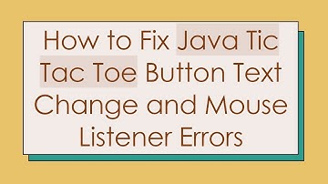 How to Fix Java Tic Tac Toe Button Text Change and Mouse Listener Errors