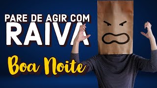 BOA NOITE: APRENDA A LIDAR COM A RAIVA - Minuto Reflexão