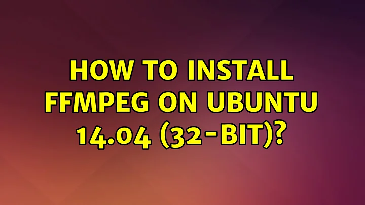 Ubuntu: How to install ffmpeg on Ubuntu 14.04 (32-bit)?