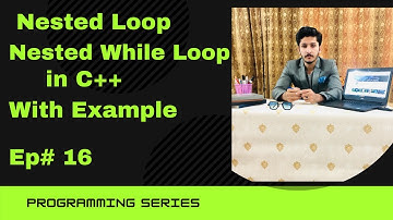 Nested Loop in c++ || Nested While Loop || With Example || Ep#13