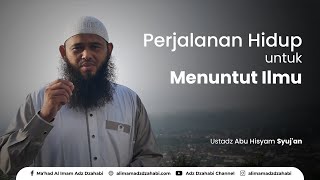 Perjalanan Hidup untuk Menuntut Ilmu | Ustadz Syuj'an Ridho Siregar