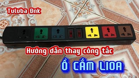 Hướng dẫn thay công tắc ổ cắm Lioa bị hỏng