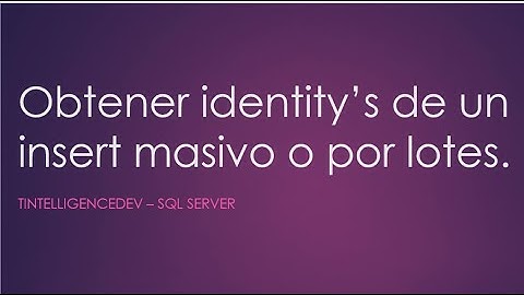 Obtener identity’s de un insert masivo | SQL Server