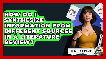 How Do I Synthesize Information From Different Sources In A Literature Review?