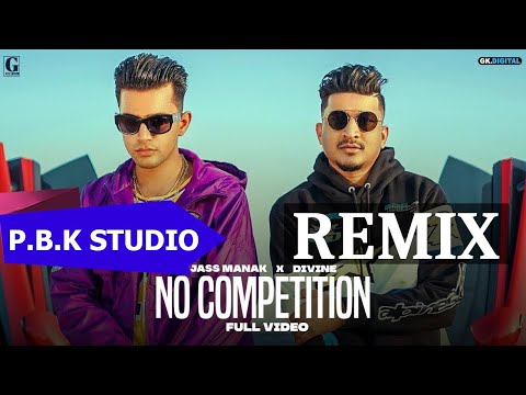 No Competition Remix | Jass Manak Ft DIVINE | GK DIGITAL | Geet MP3 | Ft. P.B.K Studio