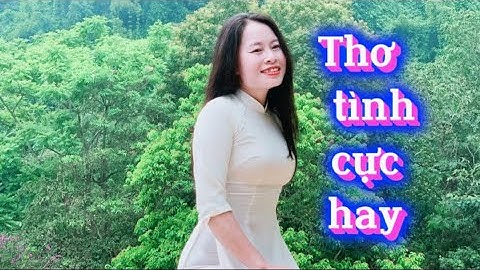 THƠ TÌNH CỰC HAY - Của các tác giả - Diễn ngâm - Mỹ Duyen