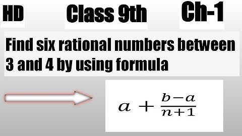 Find six rational numbers between 3 and 4 by using formula class 9