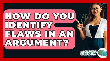 How Do You Identify Flaws In An Argument? - The Language Library
