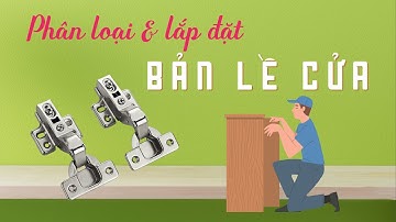 Phân biệt các loại bản lề cửa phổ biến, hướng dẫn lắp đặt cánh cửa | SMLIFE