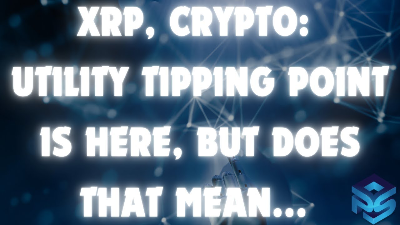 XRP: Utility Tipping Point is here, but does that mean Global Adoption yet?