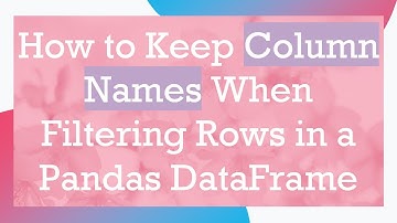 How to Keep Column Names When Filtering Rows in a Pandas DataFrame