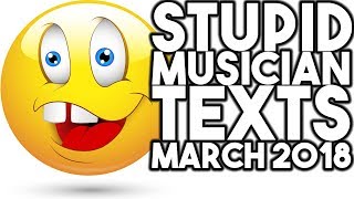Stupid Musician Texts MARCH 2018