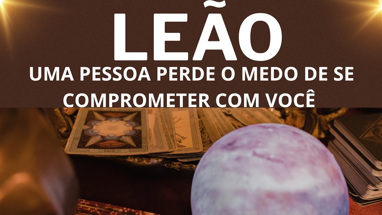 ♌️😮LEÃO UMA PESSOA VAI PERDER O MEDO DE SE COMPROMETER COM VOCÊ 