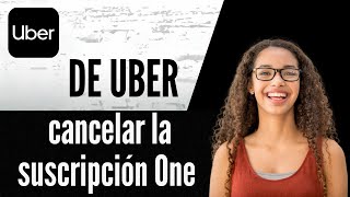Cómo Cancelar La Suscripción De Uber One