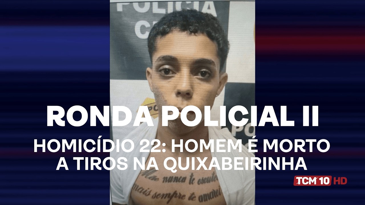 Ronda Policial II - Homicídio 22: homem é morto a tiros na Quixabeirinha