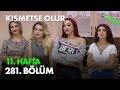 Kısmetse Olur 11. Hafta 281. Bölüm - Full Bölüm