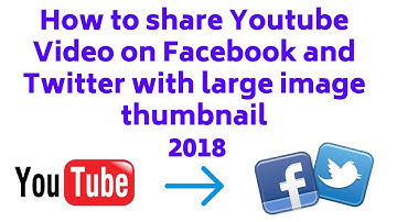 How to share youtube video on facebook and twitter with large image thumbnail 2018