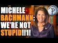 Michele Bachmann: "We Aren't STUPID!!!1!1"