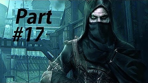 Thief Gameplay Walkthrough Part 17-The Forsaken (XBOX ONE Gameplay Let