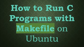 How to Run C Programs with Makefile on Ubuntu