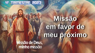 Lição 07: Missão em favor de meu próximo - Missão |--2023#4#07--|