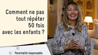 Comment Ne Pas Tout Répéter 100 Fois Avec Les Enfants ?